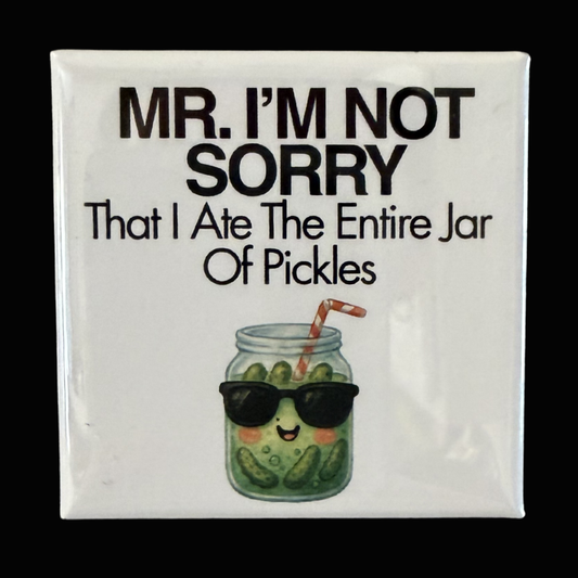 “Mr. I’m Not Sorry” Pickle Magnet | Funny Pickle Lover Fridge Magnet