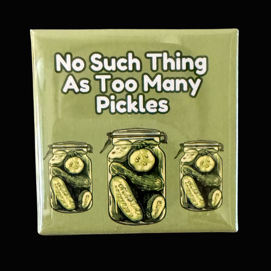 No Such Thing as Too Many Pickles Magnet | Funny Pickle Jar Fridge Magnet