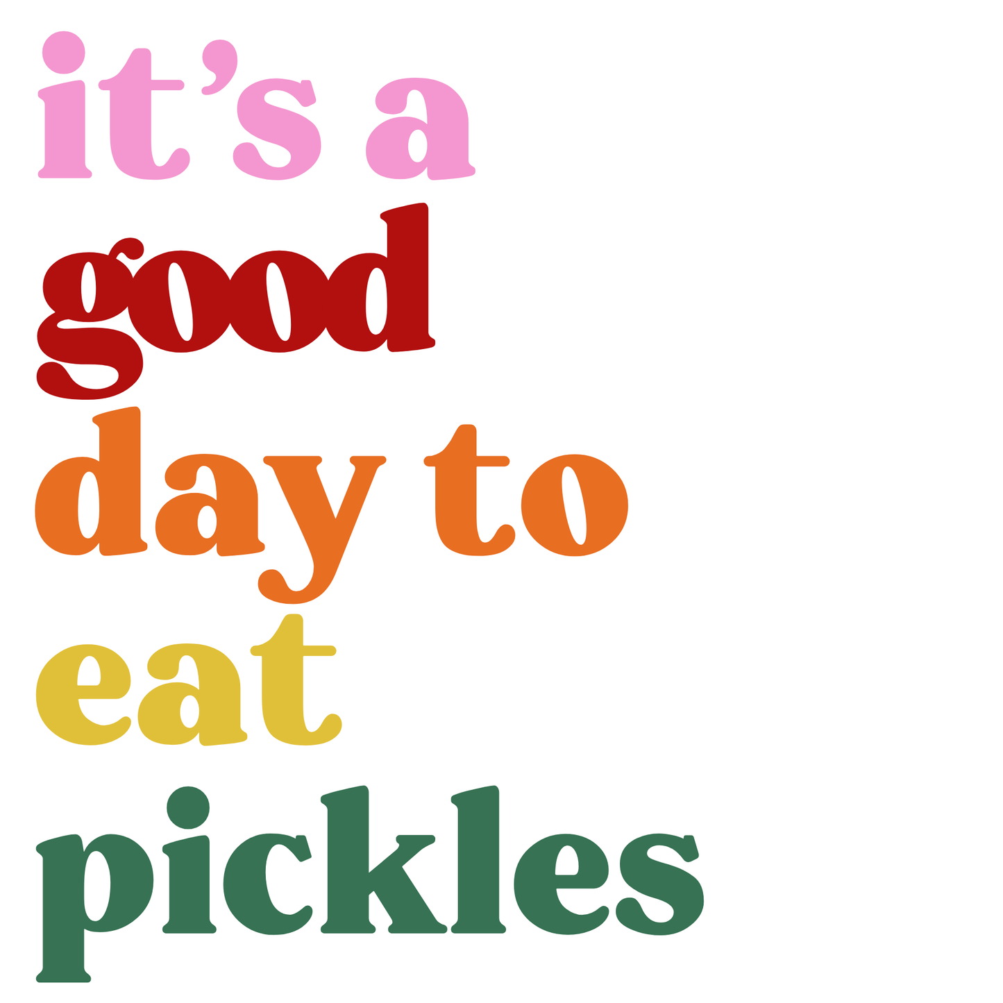 Its A Good Day To Eat Pickles